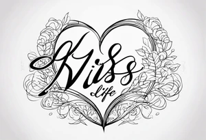 the words 
"kiss of life" in cursive all in one line tattoo idea