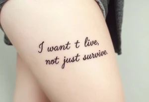I wan't to live, not just survive in cursive tattoo idea