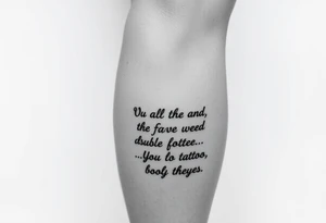 Leg tattoo down quote going down side of leg from thigh to ankle tattoo idea