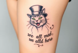 Cheshire cat, we are all mad here, top hat tattoo idea