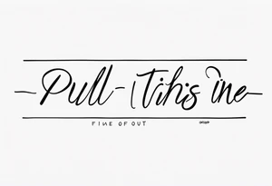 A one line horizontal fine line quote tattoo that says “pull me out of this” tattoo idea