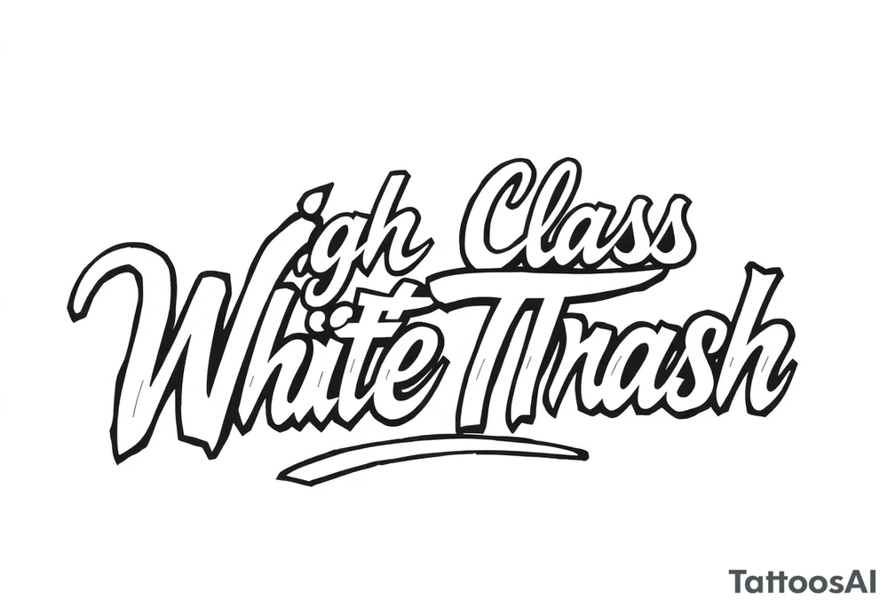 Script  of High Class White Trash in Chicano style tattoo lettering tattoo idea
