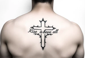 cross tattoo with thorns saying rise above all tattoo idea