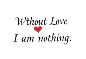 Without Love, I am nothing. tattoo idea