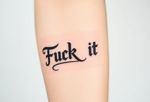 Fuck it tattoo idea