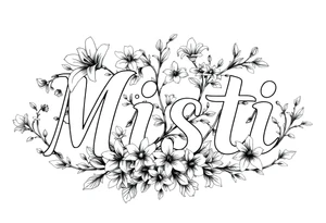 The word Misti surrounded by flowers, lilies.  Vine in the letters. tattoo idea