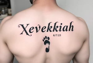 Xevekiah name tattoo, with foot print and date 8/7/23 1:24pm time 7lbs 12.5oz 20in tattoo idea