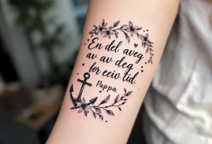 Quote: "En del av deg for evig tid. 
Pappa 20.12.24"
Surround the quote with delicate long gladious, notes, hearts and an anchor tattoo idea