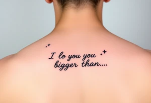 I love you bigger than...
With shooting stars tattoo idea