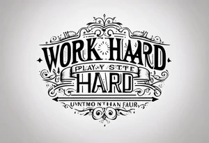 I want a tattoo containing the following two words "WORK HARD","PLAY HARD" tattoo idea