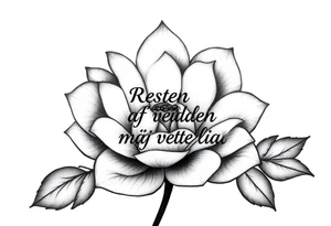 create a flower tattoo where the follomg text is indluded in the flower

Text: Resten af verden må vente lidt

Use the text at the "stilk in the flower" tattoo idea