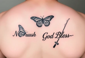 The words No Rush with a monarch butterfly and the words God Bless with a fishing pole. Tattoo is masculine for the upper arm tattoo idea