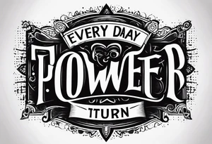Every day, every hour, turn the pain into power tattoo idea