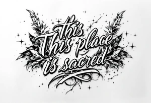 Text that says this place is sacred tattoo idea