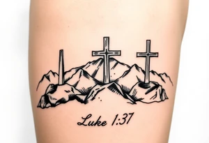 Three catholic crosses on Mountain. With verse Luke 1:37 below it. Put a lot of detail. tattoo idea