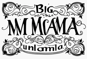 A tramp stamp tattoo of the words “Big Mama” with clean simple script font with delicate underlining and/or subtle embellishments for a more understated approach tattoo idea