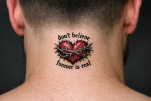 A realistic torn heart coiled together by thorns and around it it says “don’t believe forever is real” tattoo idea