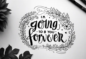 “I’m going to love you forever”, forearm tattoo idea