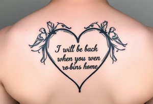 heart outline with the Words "I will be back when the robins come home" tattoo idea
