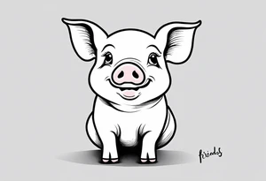 cute pig or piglet.
with text: "friends not food" 

only very thin lines. no shading. black and white only tattoo idea