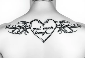 I'm good enough to be loved in a heart tattoo idea