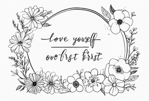 Love yourself first quote with flowers tattoo idea