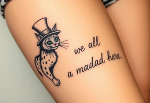 Cheshire cat, we're all mad here, top hat tattoo idea