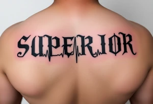 I need a tattoo that says "SUPERIOR" with a ECG acting as the underline which then transitions into becoming the "I" in "SUPERIOR". The font must preferably be gothic ultra OT tattoo idea