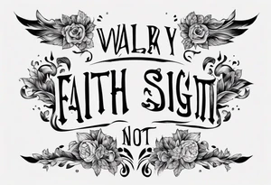 Horizontal inner bicep tattoo. “walk by faith, not by sight” modern tattoo tattoo idea