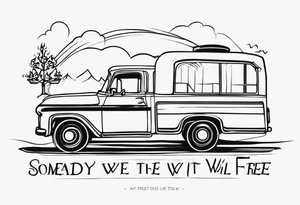 SOMEDAY WE WILL ALL BE FREE as a full sentence on one line tattoo idea