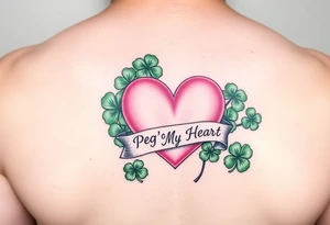 Bunch of Green shamrocks with a big pink heart and a banner across the heart that says " Peg 'o My Heart" tattoo idea