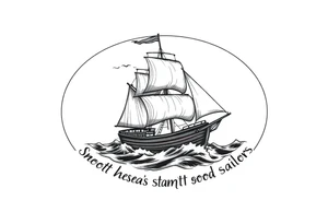 Can you please create an oval design of a ship in rough seas with the words “smooth seas don’t make good sailors”? tattoo idea