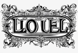 THE LETTERS "L O U E L" tattoo idea