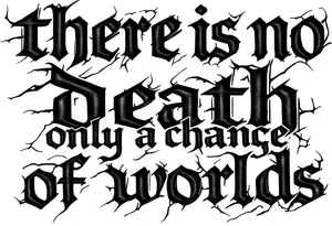 there is no death only a change of worlds tattoo idea
