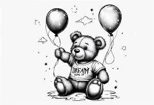 Scruffy teddy bear holding on to balloons and wearing a T-shirt saying dream going up to the sky tattoo idea