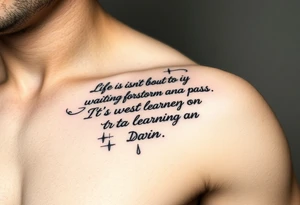 Create a tattoo around “life isn’t about waiting for the storm to pass. It’s about learning to dance in the rain” tattoo idea
