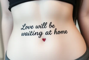 Phrase that says "Love will be waiting at home. " tattoo idea