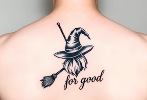 Wicked Broadway theme with a broom, witch hat, and wand. Then the lettering “for good” tattoo idea