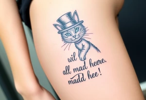 Cheshire cat, we are all mad here, top hat tattoo idea