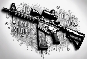 AR15 dripping syrup and the words Texas Made in bubble tag letters on top of the AR tattoo idea