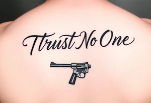 Trust No One in calligraphy writing
With a small gun below it tattoo idea