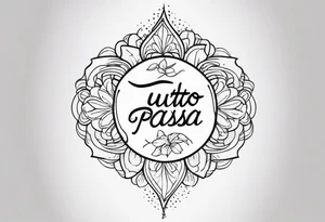 TUTTO PASSA WORD tattoo idea