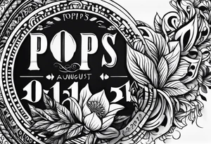 Simple memorial tattoo with the date August 13,2024 and the name”pops” tattoo idea