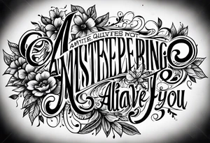 Script tatoo of the quote, "anything or anyone
that does not bring you alive
is too small for you." tattoo idea