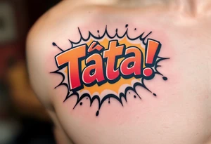 A comic-book style “Táta!” bubble in red and yellow with inside. tattoo idea
