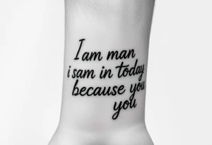 i am the man i am today because of you tattoo idea