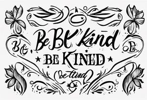 Straight line lettering that says Be Kind…..of a Bitch tattoo idea