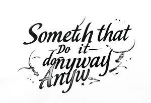 Something that says: do it anyway tattoo idea