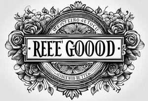simple lettering. 

YOU’RE GOOD. GET BETTER. tattoo idea