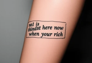 a piece of paper saying “no1 is here now think abt it when your rich” tattoo idea
